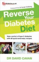 Reverse Your Diabetes Diet - The New Eating Plan to Take Control of Type 2 Diabetes, with 60 Quick-and-Easy Recipes (Paperback) - David Cavan Photo