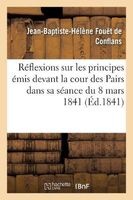 Reflexions Sur Les Principes Emis Devant La Cour Des Pairs Dans Sa Seance Du 8 Mars 1841 (French, Paperback) - Fouet De Conflans J B H Photo
