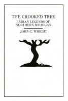 The Crooked Tree - Indian Legends of Northern Michigan (Paperback, 2nd) - John C Wright Photo