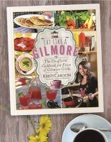 Eat Like a Gilmore - The Unofficial Cookbook for Fans of Gilmore Girls (Hardcover) - Kristi Carlson Photo