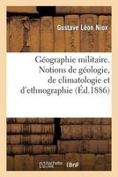Geographie Militaire. Notions de Geologie, de Climatologie Et D'Ethnographie, Partie 1 (French, Paperback) - Gustave Le On Niox Photo