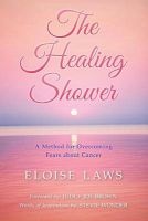 The Healing Shower - A Method for Overcoming Fears about Cancer (Paperback) - Eloise Laws Photo