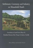 Settlement, Ceremony and Industry on Mousehold Heath - Excavations at Laurel Farm (phase II), Broadland Business Park, Thorpe St Andrew, Norfolk (Paperback) - Barry Bishop Photo