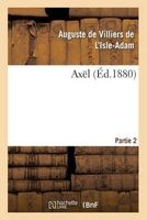 Axel. 2epartie (French, Paperback) - Auguste De Villiers De L Isle Adam Photo
