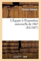 L'Egypte A L'Exposition Universelle de 1867 (French, Paperback) - Charles Edmond Photo