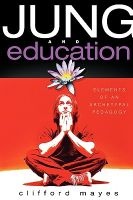 Jung and Education - Elements of an Archetypal Pedagogy (Paperback) - Clifford Mayes Photo