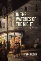 In the Watches of the Night - Life in the Nocturnal City, 1820-1930 (Paperback) - Peter C Baldwin Photo