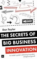 The Secrets of Big Business Innovation - An Insider's Guide to Delivering Innovation, Change and Growth (Paperback) - Daniel Taylor Photo