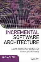 Incremental Software Architecture - A Method for Saving Failing IT Implementations (Hardcover) - Michael Bell Photo