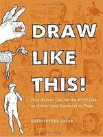 Draw Like This! - How Anyone Can See the World Like an Artist--And Capture It on Paper (Paperback) - Christopher Locke Photo