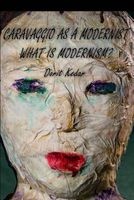 Caravaggio as a Modernist - What Is Modernism? (Paperback) - Dorit Kedar Photo