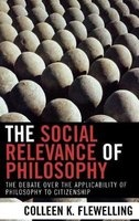 The Social Relevance of Philosophy - The Debate Over the Applicability of Philosophy to Citizenship (Hardcover) - Colleen K Flewelling Photo