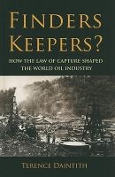 Finders Keepers? - How the Law of Capture Shaped the World Oil Industry (Hardcover) - Terence Daintith Photo