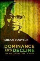 Dominance And Decline - The ANC In The Time Of Zuma (Paperback) - Susan Booysen Photo