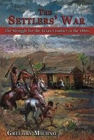 The Settlers' War - The Struggle for the Texas Frontier in the 1860s (Paperback) - Gregory F Michno Photo
