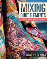 Mixing Quilt Elements - A Modern Look at Color, Style & Design (Paperback) - Kathy Doughty Photo