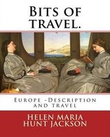 Bits of Travel. by - H.H (Helen Maria Hunt Jackson): Europe -- Description and Travel (Paperback) - H H Helen Maria Hunt Jackson Photo