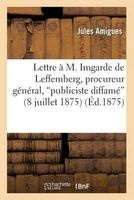 Lettre A M. Imgarde de Leffemberg, Procureur General, Publiciste Diffame (8 Juillet 1875) (French, Paperback) - Amigues J Photo