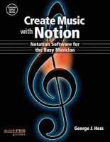 Create Music with Notion - Notation Software for the Busy Musician (Paperback) - George J Hess Photo