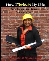 How I Re-Built My Life - Transformational Leader (Paperback) - Latarsha D Holden Mba Photo