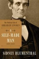 A Self-Made Man - The Political Life of Abraham Lincoln Vol. I, 1809 - 1849 (Hardcover) - Sidney Blumenthal Photo