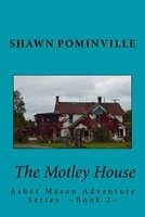The Motley House - Asher Mason Adventure Series Book 2 (Paperback) - Shawn Pominville Photo
