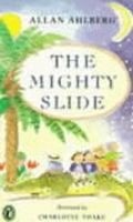 The Mighty Slide: The Mighty Slide; Captain Jim; The Girl Who Doubled; A Pair of Sinners; The Scariest Yet (Paperback, New Ed) - Allan Ahlberg Photo