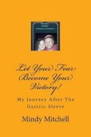 Let Your Fear Become Your Victory - My Journey After the Gastric Sleeve (Paperback) - Mindy Nicole Mitchell Photo