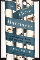 The Three Marriages - Reimagining Work, Self and Relationship (Paperback) - David Whyte Photo