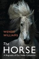 The Horse - A Biography of Our Noble Companion (Paperback) - Wendy Williams Photo