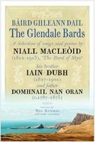 Baird Ghleann Dail / The Glendale Bards - A Selection of Songs and Poems by Niall Macleoid (1843-1913), 'The Bard of Skye', His Brother Iain Dubh (1847-1901) and Father Domhnall nan Oran (c.1787-1873) (Hardcover) - Meg Bateman Photo