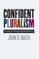 Confident Pluralism - Surviving and Thriving Through Deep Difference (Hardcover) - John D Inazu Photo