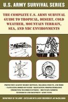 The Complete U.S. Army Survival Guide to Tropical, Desert, Cold Weather, Mountain Terrain, Sea, and NBC Environments (Paperback) - Army Department Photo