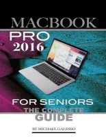Macbook Pro 2016 for Seniors - The Complete Guide (Paperback) - Michael Galeso Photo