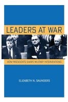 Leaders at War - How Presidents Shape Military Interventions (Paperback) - Elizabeth N Saunders Photo