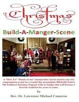 Christmas Build-A-Manger-Scene - A "How To" Manual for Every Size Church to Produce an OLE Fashion Nativity Pageant (Paperback) - Dr Lawrence Michael Cameron Photo