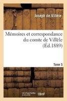 Memoires Et Correspondance Du Comte de Villele. Tome 5 (French, Paperback) - Joseph De Villele Photo
