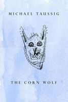 The Corn Wolf (Paperback) - Michael Taussig Photo