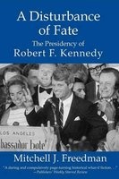 The Disturbance of Fate - The Presidency of Robert F. Kennedy (Paperback) - Mitchell J Freedman Photo