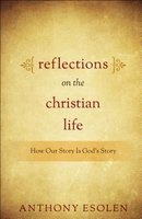 Reflections on the Christian Life - How Our Story Is God's Story (Paperback) - Anthony M Esolen Photo