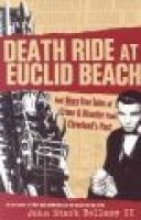 Death Ride at Euclid Beach - And Other True Tales of Crime & Disaster from Cleveland's Past (Paperback, New) - John S Bellamy Photo