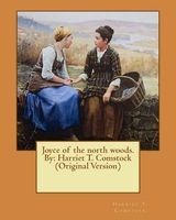 Joyce of the North Woods. by - Harriet T. Comstock (Original Version) (Paperback) - Harriet T Comstock Photo
