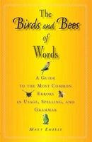 The Birds and Bees of Words - A Guide to the Most Common Errors in Usage, Spelling, and Grammar (Paperback) - Mary Embree Photo