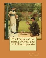 The Kingdom of the Blind. ( Novel ) by - E. Phillips Oppenheim (Paperback) - EPhillips Oppenheim Photo
