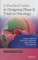 A Practical Guide to Designing Phase II Trials in Oncology (Hardcover) - Sarah R Brown Photo