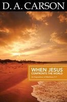 Carson Classics: When Jesus Confronts the World - An Exposition of Matthew 5-7 (Paperback) - D A Carson Photo