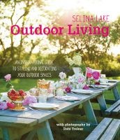  Outdoor Living - An Inspirational Guide to Styling and Decorating Your Outdoor Spaces (Hardcover) - Selina Lake Photo