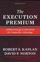 The Execution Premium - Linking Strategy To Operations For Competitive Advantage (Hardcover) - Robert Steven Kaplan Photo