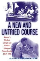 A New and Untried Course - Woman's Medical College and Medical College of Pennsylvania, 1850-1998 (Paperback) - Steven J Peitzman Photo