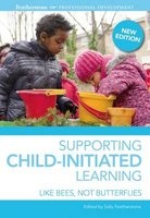 Supporting Child-Initiated Learning - Like Bees, Not Butterflies (Paperback) - Sally Featherstone Photo